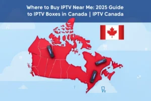 Where to Buy IPTV Near Me - 2025 Guide to IPTV Boxes in Canada  IPTV Canada