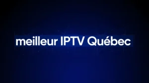 meilleur IPTV Québec (1)